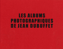 Albums photographiques de Jean Dubuffet (Les) [édition bilingue]